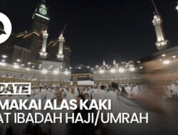 PERDOKHI Anjurkan Jemaah Haji/Umrah Tak Bertelanjang Kaki Di Ibadah