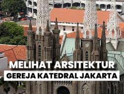 Arsitektur Gereja Katedral Jakarta yang Bergaya Neo-gotik Khas Eropa