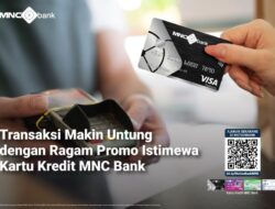 Transaksi Makin Untung Di Ragam Promo Istimewa Kartu Kredit MNC Bank