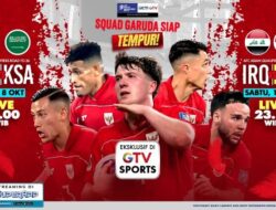 Live Ke GTV, Skuad Garuda Siap Tempur Untuk Tiket Pentas Sepak Bola Dunia, Tak Gentar Menantang Raksasa Timur Ditengah!