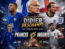 Prancis vs Inggris: Laga Penutup Didier Deschamps